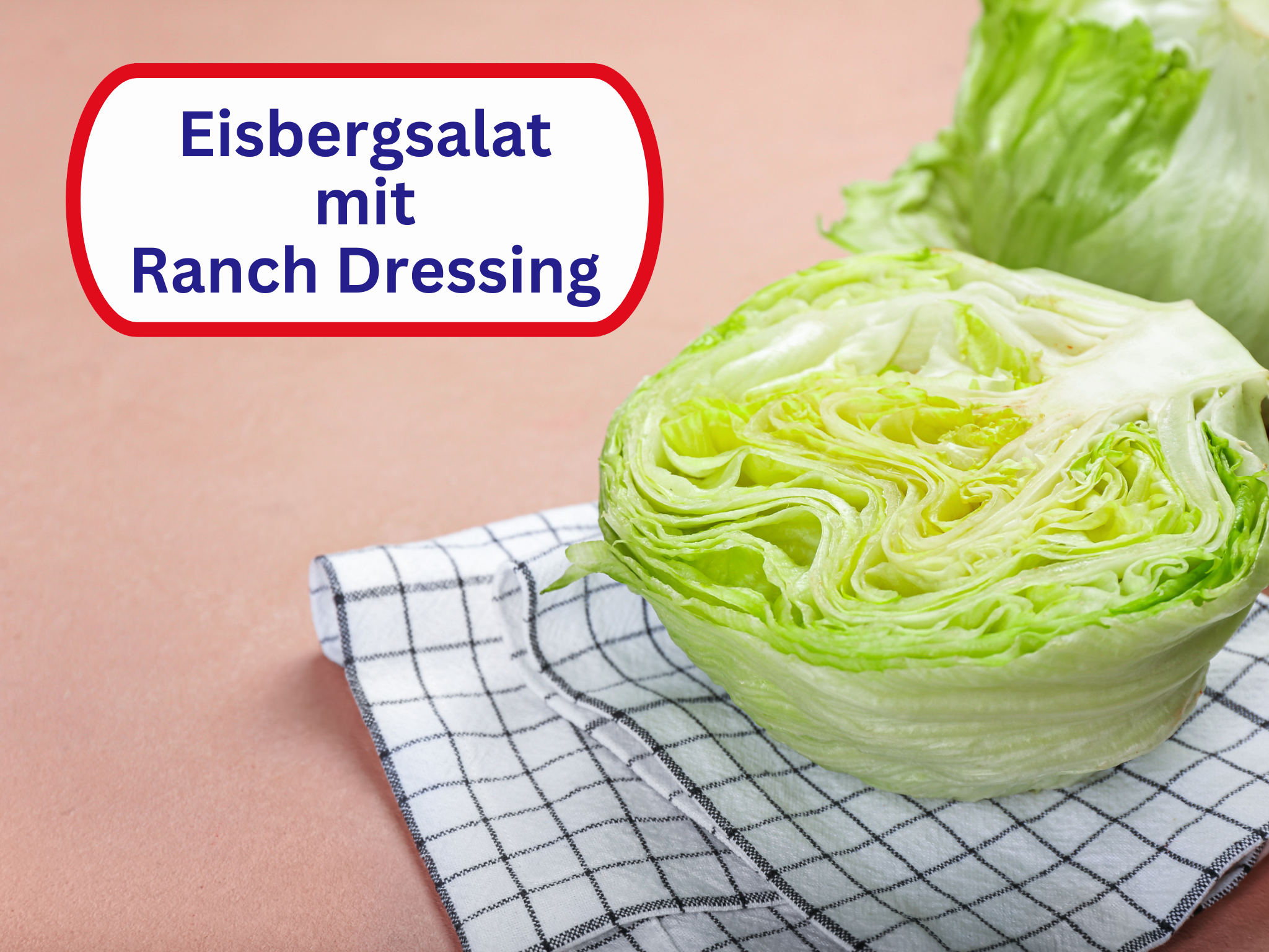 Eisbergsalat mit Ranch Dressing